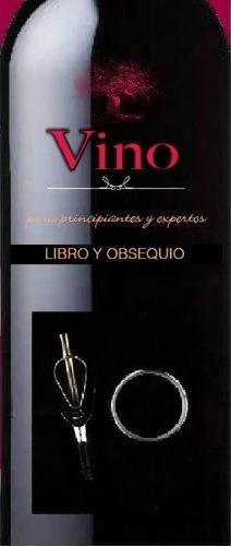 Vino - Para Principiantes Y Expertos - Libro Y Obsequio