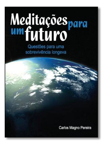 Livro Meditações Para O Futuro: Questões Para Uma Sobrevivên