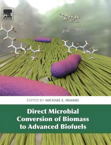 Direct Microbial Conversion Of Biomass To Advanced Biofuels, De Michael E. Himmel. Editorial Elsevier Science Technology, Tapa Dura En Inglés