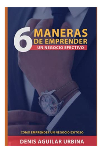 Libro : 6 Maneras De Emprender Un Negocio Efectivo Como... 