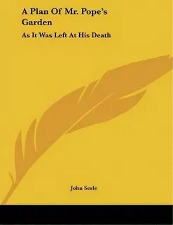 A Plan Of Mr. Pope's Garden : As It Was Left At His Death: With A Plan And Perspective View Of Th..., De John Serle. Editorial Kessinger Publishing, Tapa Blanda En Inglés