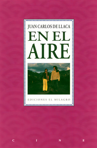 En el aire, de Llaca, Juan Carlos de. Cine Editorial Ediciones El Milagro, tapa blanda en español, 1994