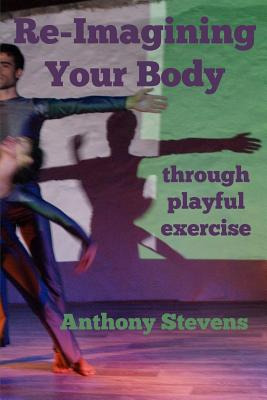 Libro Re-imagining Your Body: Through Playful Exercise - ...