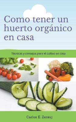 Libro Como Tener Un Huerto Organico En Casa Tecnicas Y Co...