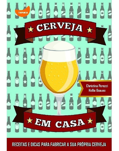 Cerveja Em Casa: Cerveja Em Casa, De Christina; Beaune, Hallie. Editora Tapioca, Capa Mole Em Português