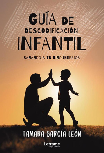 Guía De Descodificación Infantil (sanando A Tu Niño Inter...