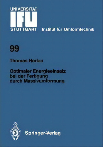 Optimaler Energieeinsatz Bei Der Fertigung Durch Massivumformung, De Thomas Herlan., Vol. 1. Editorial Springer-verlag Berlin And Heidelberg Gmbh & Co. Kg, Tapa Blanda En Alemán