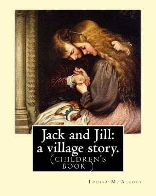 Libro Jack And Jill: A Village Story. By Louisa M. Alcott...