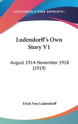 Libro Ludendorff's Own Story V1: August 1914-november 191...