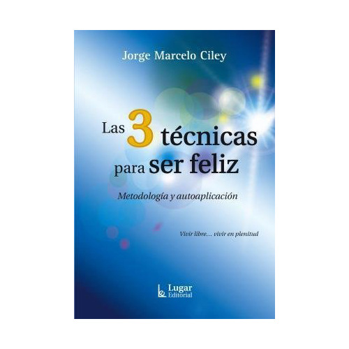 Las 3 Tecnicas Para Ser Feliz - Ciley - Lugar Editorial - #d