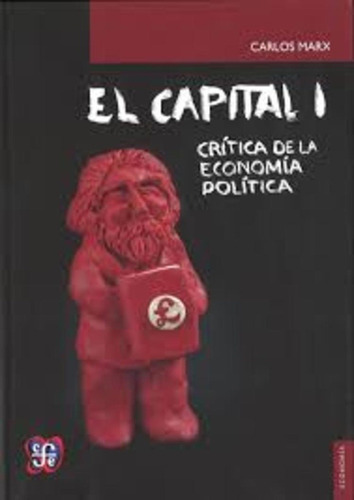 El Capital Crítica De La Economía Política, Tomo I, de Marx, Karl., vol. Volumen Unico. Editorial Fondo de Cultura Económica, edición 1 en español, 2014