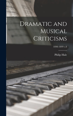 Libro Dramatic And Musical Criticisms; 1898-1899 V.8 - Ha...