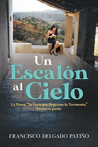 Un Escalon Al Cielo La Doña, La Loca Que Llego Con La Torm, de Delgado Patiño, Franci. Editorial Writers Republic LLC, tapa blanda en español, 2020