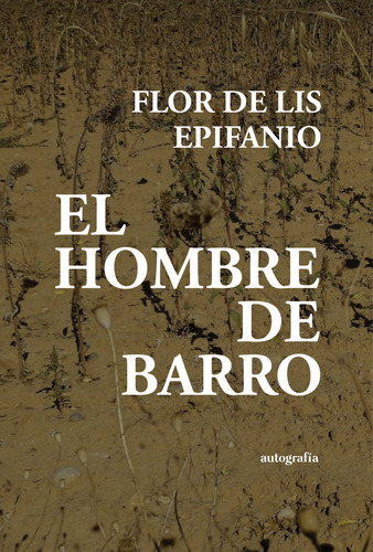 Libro El Hombre De Barro - Epifanio, Flor De Lis