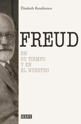 Freud En Su Tiempo Y En El Nuestro Rudinesco Debate Elisabet