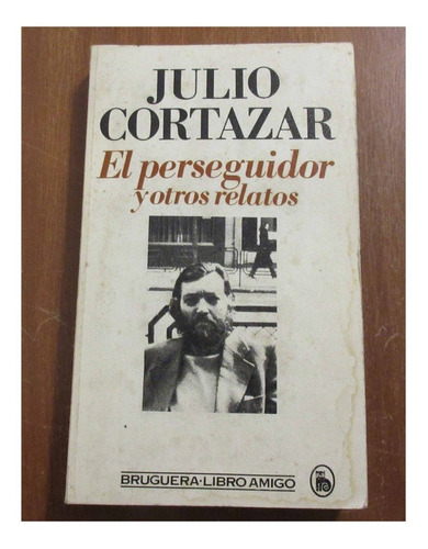 Julio Cortazar Libro El Perseguidor Y Otros Relatos