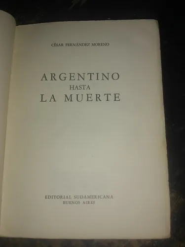 Argentino Hasta La Muerte. César Fernández Moreno ( 1963 ). (Usado)