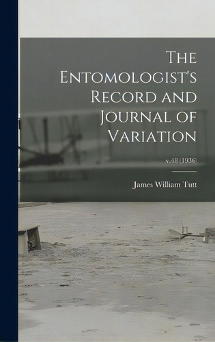 The Entomologist's Record And Journal Of Variation; V.48 (1936), De Tutt, James William 1858-1911. Editorial Legare Street Pr, Tapa Dura En Inglés