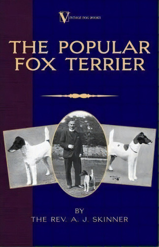 The Popular Fox Terrier (vintage Dog Books Breed Classic - Smooth Haired + Wire Fox Terrier), De Rev. A.j. Skinner. B.a.. Editorial Read Books, Tapa Blanda En Inglés
