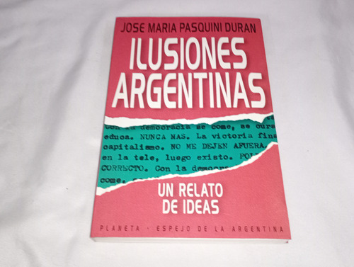 Ilusiones Argentinas - Jose Maria Pasquini Duran - Planeta