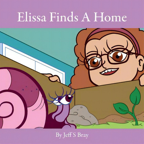 Elissa Finds A Home: Elissa The Curious Snail Series Volume 3, De Bray, Jeff S.. Editorial Lightning Source Inc, Tapa Blanda En Inglés
