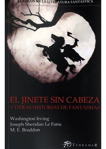 El Jinete Sin Cabeza Y Otras Historias De Fantasmas Terramar