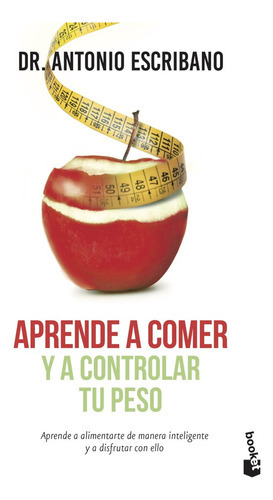 Aprende a comer y a controlar tu peso, de Dr. A. Escribano Zafra. Editorial Booket, tapa blanda en español