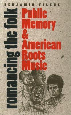 Libro Romancing The Folk : Public Memory And American Roo...