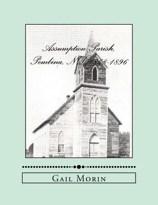 Assumption Parish, Pembina, Nd 1848-1896 - Gail Morin