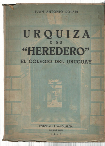 Solari Urquiza Y Su  Heredero  El Colegio Del Uruguay.