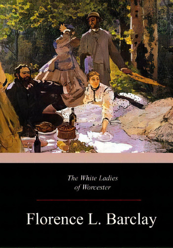 The White Ladies Of Worcester, De Barclay, Florence L.. Editorial Createspace, Tapa Blanda En Inglés