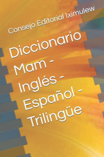 Diccionario Mam - Ingles - Español - Trilingüe
