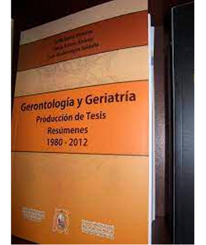 Gerontologia Y Geriatria : Producción De Tesis. Resúmenes 1980 - 2012, De Lema Morales, Julia. Unmsm, Fondo Editorial, Tapa Blanda En Español, 2013