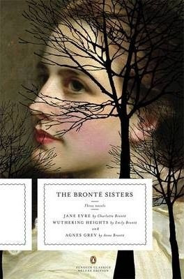 The Bronte Sister: Three Novels: Jane Eyre; Wuthering Hei...