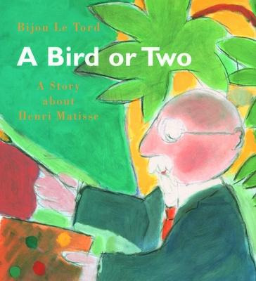 Bird Or 2 : A Story About Henri Matisse