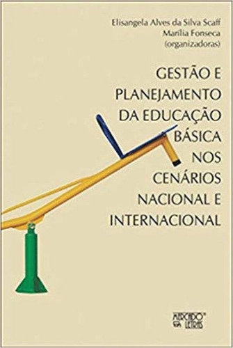 Gestão E Planejamento Da Educação Básica: Nos Cenários Nacional E Internacional, De Scaff, Elisangela Alves Da Silva. Editora Mercado De Letras, Capa Mole Em Português