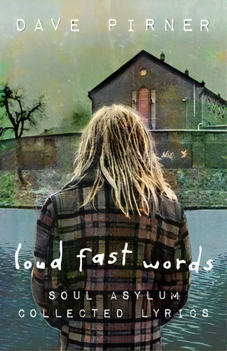 Loud Fast Words : Soul Asylum Collected Lyrics, De Dave Pirner. Editorial Minnesota Historical Society Press, Tapa Blanda En Inglés