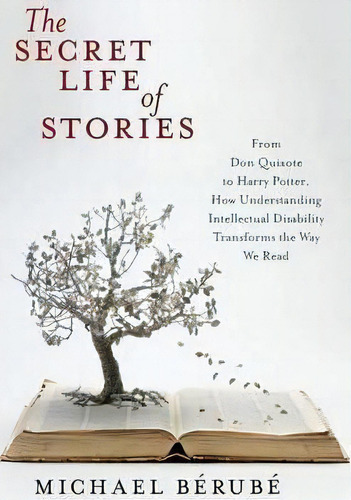 The Secret Life Of Stories : From Don Quixote To Harry Potter, How Understanding Intellectual Dis..., De Michael Berube. Editorial New York University Press, Tapa Dura En Inglés