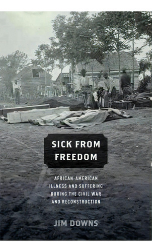 Sick From Freedom, De Jim Downs. Editorial Oxford University Press Inc, Tapa Dura En Inglés