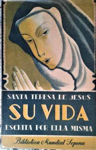 Su Vida Escrita Por Ella Santa Teresa De Jesus - Sopena 1952