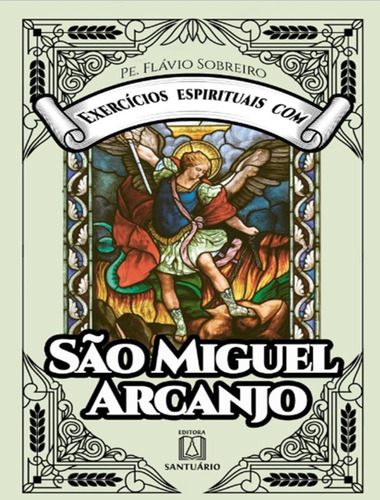 Exercicios Espirituais Com Sao Miguel Arcanjo: Exercicios Espirituais Com Sao Miguel Arcanjo, De Sobreiro, Pe Flavio. Editora Santuario, Capa Mole, Edição 1 Em Português, 2023