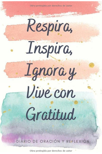 Libro : Respira, Inspira, Ignora Y Vive Con Gratitud Diari 