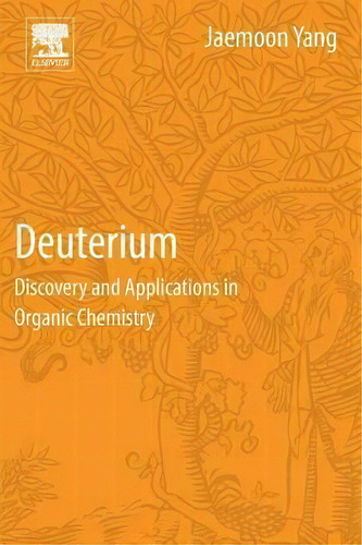 Deuterium : Discovery And Applications In Organic Chemistry, De Jaemoon Yang. Editorial Elsevier Science Publishing Co Inc, Tapa Blanda En Inglés