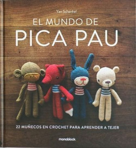 El Mundo De Pica Pau: 22 Muñecos En Crochet Para Aprender A Tejer, De Yanina Schenkel. Editorial Monoblock, Tapa Dura En Español, 2018
