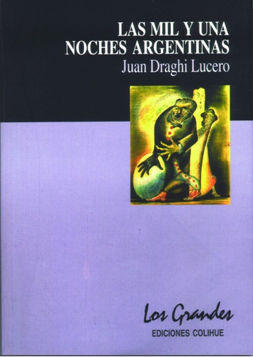 Las mil y una noches argentinas, de Draghi Lucero, Juan., vol. Volumen Unico. Editorial Colihue, tapa blanda en español, 2005
