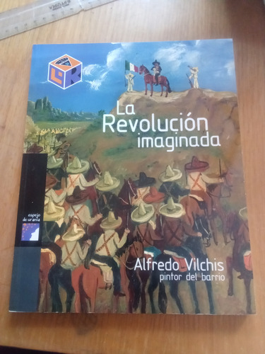 La Revolución Imaginada - Alfredo Vilchis