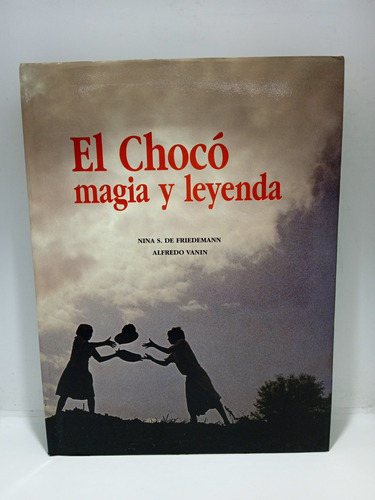 El Chocó - Magia Y Leyenda - Nina S. Friedeman - Alfredo V. 