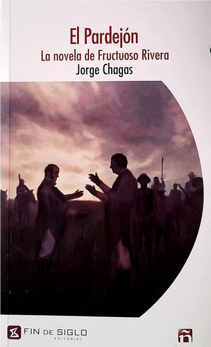 Pardejon, El. La Novela De Fructuoso Rivera - Jorge Chagas
