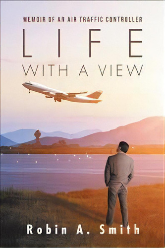 Life With A View, De Robin A Smith. Editorial Iuniverse, Tapa Blanda En Inglés