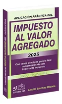 Comprar Aplicación Práctica Del Impuesto Al Valor Agregado 2025, De L.c. Arnulfo Sánchez Miranda., Vol. 19. Editorial Isef, Tapa Blanda, Edición 19 En Español, 2025